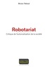 Bruno Teboul - Robotariat - Critique de l'automatisation de la société.
