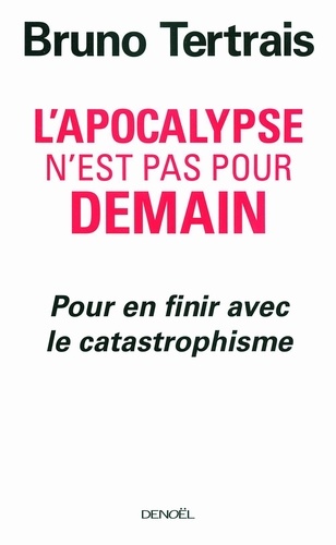 L'apocalypse n'est pas pour demain. Pour en finir avec le catastrophisme