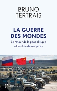 Bruno Tertrais - La guerre des mondes - Le retour de la géopolitique et le choc des empires.