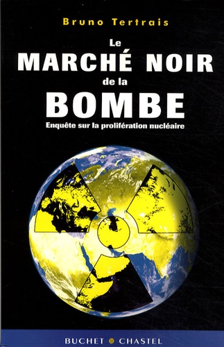 Bruno Tertrais - Le marché noir de la bombe - Enquête sur la prolifération nucléaire.