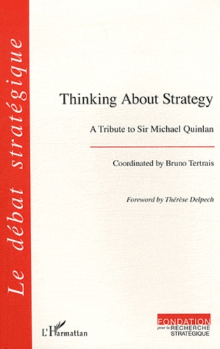 Bruno Tertrais - Thinking about strategy - A tribute to Sir Michael Quinlan.