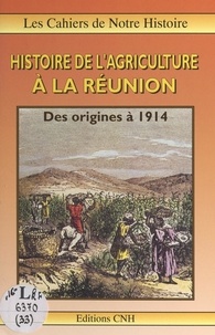 Bruno Testa et Benoît Jullien - Histoire de l'agriculture à La Réunion - Des origines à 1914.