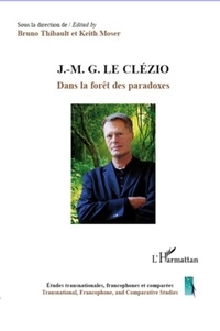 Bruno Thibault et Keith Moser - J.-M. G Le Clézio - Dans la forêt des paradoxes.