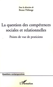 Bruno Thiberge - La question des compétences sociales et relationnelles - Points de vue de praticiens.