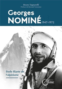 Bruno Tognarelli - Georges Nominé (1947-1972) - Etoile filante de l’alpinisme.