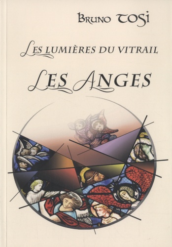 Bruno Tosi - Les Lumières du Vitrail - Les Anges.