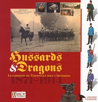 Bruno Touveron - Hussards et Dragons - La garnison de Thionville sous l'Annexion 1871-1914.