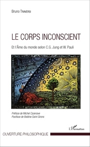 Bruno Traversi - Le corps inconscient - Et l'âme du monde selon Jung et Pauli.