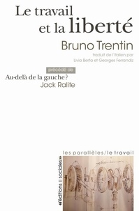 Bruno Trentin - Le travail et la liberté - Précédé de Au-delà de la gauche ?.