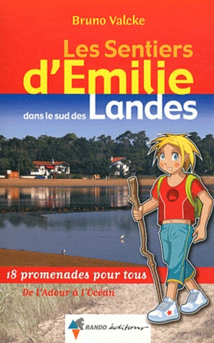 Bruno Valcke - Les Sentiers d'Emilie dans le sud des Landes - 18 promenades pour tous.