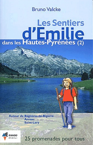 Bruno Valcke - Les Sentiers D'Emilie Dans Les Hautes-Pyrenees. Tome 2, Autour De Bagneres-De-Bigorre, Arreau, Saint-Lary.