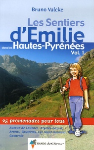 Bruno Valcke - Les Sentiers d'Emilie dans les Hautes-Pyrénées - Tome 1, Autour de Lourdes, Argelès-Gazost, Arrens, Cauterets, Luz-Saint-Sauveur, Gavarnie.