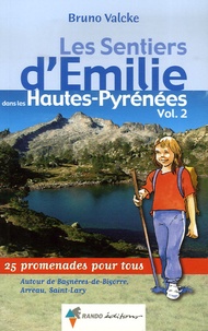 Bruno Valcke - Les Sentiers d'Emilie dans les Hautes-Pyrénées - Tome 2, 25 Promenades pour tous.