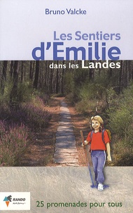 Bruno Valcke - Les sentiers d'Emilie dans les Landes - 25 promenades et parcours vélo très faciles.