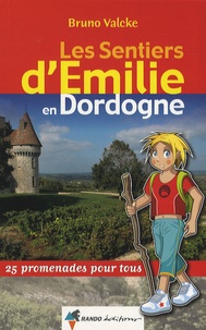 Bruno Valcke - Les sentiers d'Emilie en Dordogne - 25 promenades pour tous.