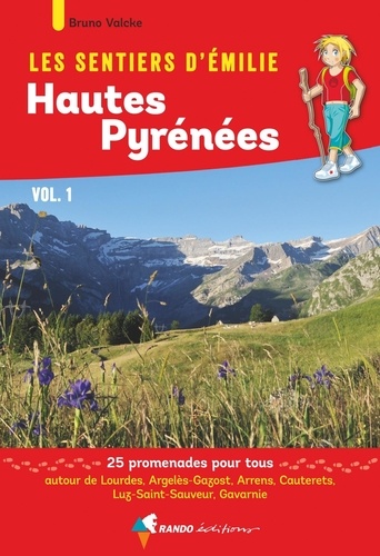 Les sentiers d'Emilie Hautes-Pyrénées. Volume 1, Autour de Lourdes, Argelès-Gazost, Arrens, Cauterets, Luz-Saint-Sauveur, Gavarnie