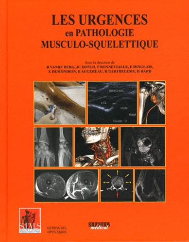 Bruno Vande Berg et Jean-Claude Dosch - Les urgences en pathologie musculo-squelettique.