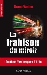 Bruno Vanlan - La trahison du miroir.