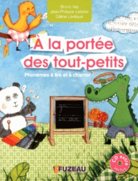 Bruno Vay et Jean-Philippe Letellier - A la portée des tout-petits - Phonèmes à lire et à chanter. 1 CD audio