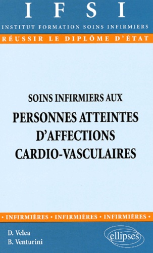 Bruno Venturini et Dan Véléa - Soins Infirmiers Aux Personnes Atteintes D'Affections Cardio-Vasculaires.