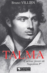 Talma. L'Acteur Favori De Napoleon Ier