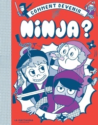 Bruno Vincent et Takayo Akiyama - Comment devenir... Ninja ?.