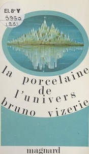 Bruno Vizerie - La porcelaine de l'univers.