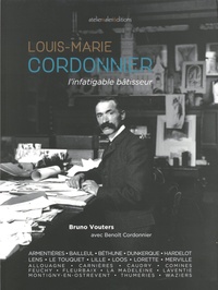 Bruno Vouters - Louis-Marie Cordonnier - L'infatigable bâtisseur.