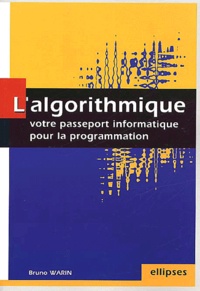 Bruno Warin - L'algorithmique - Votre passeport informatique pour la programmation.