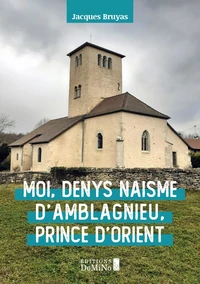 Moi denys naisme d'amblagnieu, prince d'orient