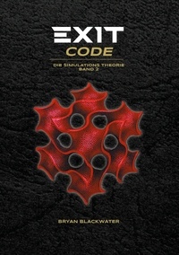 Bryan Blackwater - Exit Code - Die Simulations Theorie Band 2.