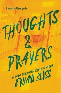 Bryan Bliss - Thoughts &amp; Prayers - A Novel in Three Parts.
