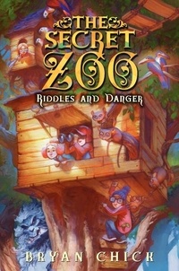 Bryan Chick - The Secret Zoo: Riddles and Danger.