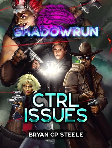  Bryan CP Steele - Shadowrun: CTRL Issues - Shadowrun.