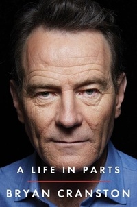 Bryan Cranston - A life in parts.