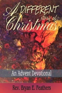 A Different Story of Christmas: An Advent Devotional