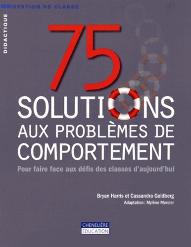 Bryan Harris et Cassandra Goldberg - 75 solutions aux problèmes de comportement - Pour faire face aux défis des classes d'aujourd'hui.