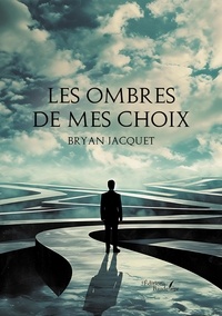 Bryan Jacquet - Les ombres de mes choix.