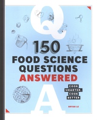 Bryan Le - 150 Food Science Questions Answered - Cook Smarter, Cook Better.