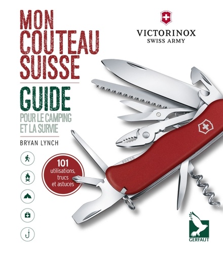 Mon couteau suisse. Guide pour le camping et la survie : 101 utilisations, trucs et astuces
