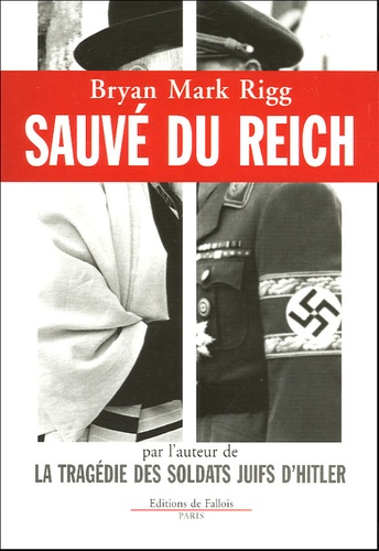 Bryan-Mark Rigg - Sauvé du Reich - Comment un soldat d'Hitler sauva le Rebbe des Loubavitch.