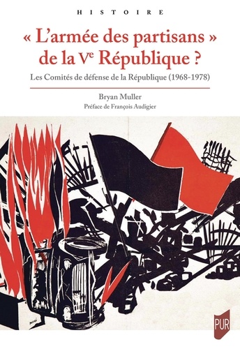 Bryan Muller - « L'armée des partisans » de la Ve République ? - Les Comités de défense de la République (1968-1978).