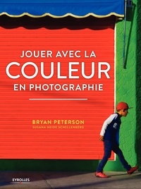 Bryan Peterson - Jouer avec la couleur en photographie.