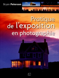 Bryan Peterson - Pratique de l'exposition en photographie.