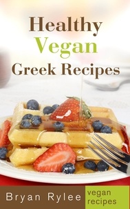  Bryan Rylee - Healthy Vegan Greek Recipes - Good Food Cookbook.