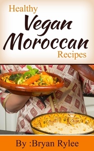  Bryan Rylee - Healthy Vegan Moroccan Recipes - Good Food Cookbook.