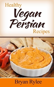  Bryan Rylee - Healthy Vegan Persian Recipes - Good Food Cookbook.