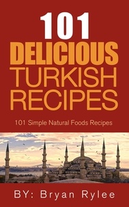  Bryan Rylee - The Spirit of Turkey - 101 Simple and Delicious Turkish Recipes for the Entire Family - Good Food Cookbook.