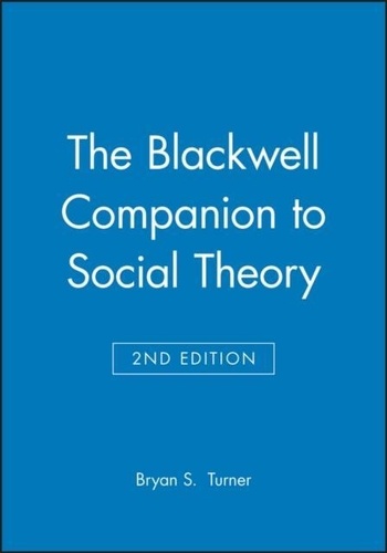 Bryan-S Turner - The Blackwell Companion To Social Theory. Second Edition.
