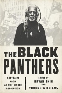 Bryan Shih et Yohuru Williams - The Black Panthers - Portraits from an Unfinished Revolution.